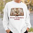 It’s Too Nonfictiony Outside Fantasy Fictional Book Lover Sweatshirt Gifts for Him It’s Too Nonfictiony Outside Fantasy Fictional Book Lover Sweatshirt Gifts for Him