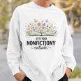 It's Too Nonfictiony Outside Floral Books Sweatshirt Gifts for Him It's Too Nonfictiony Outside Floral Books Sweatshirt Gifts for Him