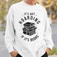 It's Not Hoarding If It's Books Book Lover Reading Sweatshirt Gifts for Him