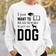 I Just Want To Read Books And Pet My Dog Reading Sweatshirt Gifts for Him
