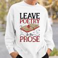Leave Poetry To The Prose Literature Writer Book Author Sweatshirt Gifts for Him