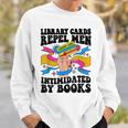 Library Cards Repel Men Intimidated By Books Sassy Reader Sweatshirt Gifts for Him