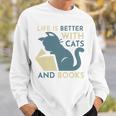 Life Is Better With Cats And Books Sweatshirt Gifts for Him