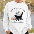 Life Is Better With Tea Cats And Books Cat Sayings Sweatshirt Gifts for Him Life Is Better With Tea Cats And Books Cat Sayings Sweatshirt Gifts for Him