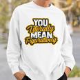You Literally Mean Figuratively English Book Vocabulary Sweatshirt Gifts for Him You Literally Mean Figuratively English Book Vocabulary Sweatshirt Gifts for Him