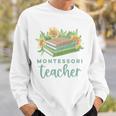 Montessori Teacher Books Sunflowers School Education Learn Sweatshirt Gifts for Him Montessori Teacher Books Sunflowers School Education Learn Sweatshirt Gifts for Him