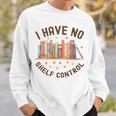 I Have No Shelf Control Librariancore Book Lover Sweatshirt Gifts for Him