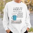 I Like To Party And By Party I Mean Read Books T-Shirt Sweatshirt Gifts for Him I Like To Party And By Party I Mean Read Books T-Shirt Sweatshirt Gifts for Him