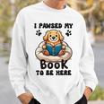 You Pawsed Here Dog Books Lovers I Paused My Book To Be Here Sweatshirt Gifts for Him