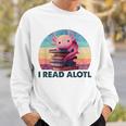 I Read A'Lotl Axolotl Book Lover Librarian Reading Readers Sweatshirt Gifts for Him I Read A'Lotl Axolotl Book Lover Librarian Reading Readers Sweatshirt Gifts for Him