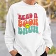 Read A Book Bruh English Teacher Reading Literature For Men Women Sweatshirt Gifts for Him