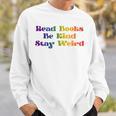 Read Books Be Kind Stay Weird Book Lover Rainbow Sweatshirt Gifts for Him