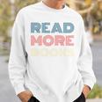 Read More Books Retro Font Book Lover Reading Quote Sweatshirt Gifts for Him