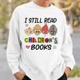I Still Read Children's Books Sweatshirt Gifts for Him