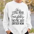 I Still Read Fairytales They'Re Just Dirtier Now Book Worm Sweatshirt Gifts for Him
