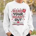 Read Your Heart Out Love Book Valentine Teacher Bookworm Sweatshirt Gifts for Him