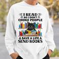 I Read So I Don't Choke People Save A Life Send Books Sweatshirt Gifts for Him