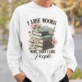 Reading Book Lover Bookish I Like Books More Than People Sweatshirt Gifts for Him