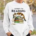 Sorry I'm Reading Calico Cat Book Lover Sweatshirt Gifts for Him Sorry I'm Reading Calico Cat Book Lover Sweatshirt Gifts for Him