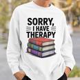 Sorry I Have Therapy Bookworm Bibliophile Reading Sweatshirt Gifts for Him