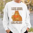 I Stay Home I Read Books I Pet My Cat I Regret Nothing Women Sweatshirt Gifts for Him
