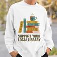Support Your Local Library Librarian And Book Reader Graphic Sweatshirt Gifts for Him