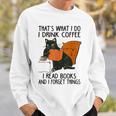 That's What I Do I Read Books I Drink Coffee I Know Things Sweatshirt Gifts for Him