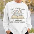 That's What I Do I Read Books And I Know Things Book Lovers Sweatshirt Gifts for Him
