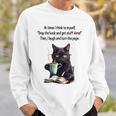 At Times I Think To Myself Drop The Book And Get Stuff Done Sweatshirt Gifts for Him