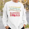 In All History It's Never Good Guys Banning Books Reading Sweatshirt Gifts for Him In All History It's Never Good Guys Banning Books Reading Sweatshirt Gifts for Him