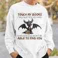 Touch My Books I Will Slap You So Hard Even Google Dragon Sweatshirt Gifts for Him