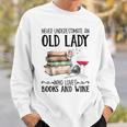 Never Underestimate An Old Lady Who Loves Books And Wine Sweatshirt Gifts for Him Never Underestimate An Old Lady Who Loves Books And Wine Sweatshirt Gifts for Him