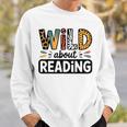 Wild About Reading Reading Books And Bookworm Library Day Sweatshirt Gifts for Him Wild About Reading Reading Books And Bookworm Library Day Sweatshirt Gifts for Him