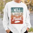 Will Write For Food Author Book Writer Sweatshirt Gifts for Him