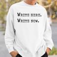 Write Here Write Now Author Book Journalist Novelist For Men Women Sweatshirt Gifts for Him