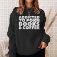 Addicted To Porn Books & Coffee Sweatshirt Gifts for Her