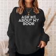 Ask Me About My Book Author Publisher Writing Reading Nerd Sweatshirt Gifts for Her