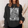 Ask Me About My Book Collection Bookworm Reading Book Sweatshirt Gifts for Her Ask Me About My Book Collection Bookworm Reading Book Sweatshirt Gifts for Her