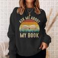 Ask Me About My Book Published Author Literary Writers Sweatshirt Gifts for Her