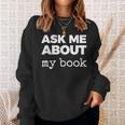 Ask ME About My Book Sweatshirt Gifts for Her