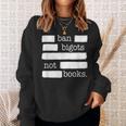 Ban Bigots Not Books Sweatshirt Gifts for Her Ban Bigots Not Books Sweatshirt Gifts for Her