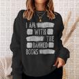 I Am With The Banned Books Reading Lovers Protest Book Bans Sweatshirt Gifts for Her
