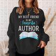 My Best Friend Is My Favorite Author Proud Book Journalist Sweatshirt Gifts for Her My Best Friend Is My Favorite Author Proud Book Journalist Sweatshirt Gifts for Her