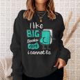 I Like Big Books And I Cannot Lie Reading Books Sweatshirt Gifts for Her
