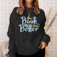 The Book Was Better Literature Reading Sweatshirt Gifts for Her