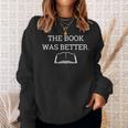 The Book Was Better Shirt Bookworm Reading Sweatshirt Gifts for Her