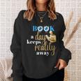 A Book A Day Keeps Reality Away Keep Your Day Dream Sweatshirt Gifts for Her