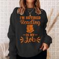 Book Lover Retired I'm Retired Reading Is My Job Sweatshirt Gifts for Her Book Lover Retired I'm Retired Reading Is My Job Sweatshirt Gifts for Her