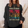 Book Lover When In Doubt Go To The Library Sweatshirt Gifts for Her