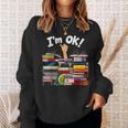 Book Lovers Bookworm Book Nerd I'm Ok Sweatshirt Gifts for Her